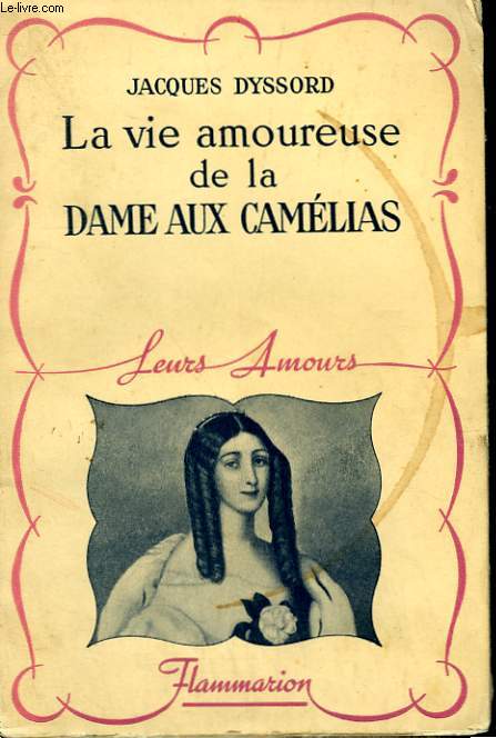 LA VIE AMOUREUSE DE LA DAME AUX CAMELIAS. COLLECTION : LEURS AMOURS.