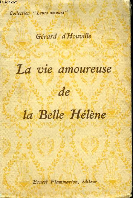LA VIE AMOUREUSE DE LA BELLE HELENE. COLLECTION : LEURS AMOURS.