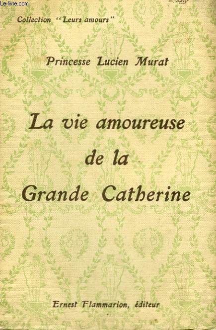 LA VIE AMOUREUSE DE LA GRANDE CATHERINE. COLLECTION : LEURS AMOURS.