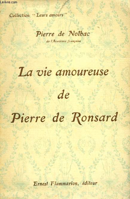 LA VIE AMOUREUSE DE PIERRE DE RONSARD. COLLECTION : LEURS AMOURS.