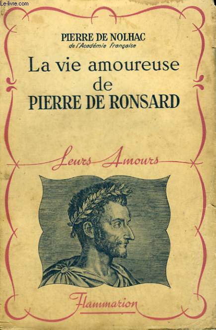 LA VIE AMOUREUSE DE PIERRE DE RONSARD. COLLECTION : LEURS AMOURS.