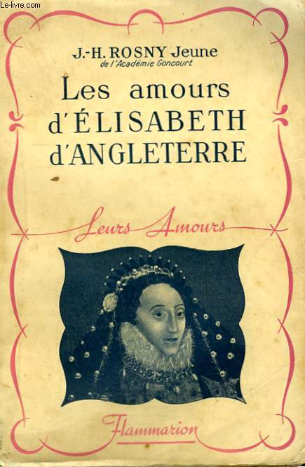 LA VIE AMOUREUSE D'ELISABETH D'ANGLETERRE. COLLECTION : LEURS AMOURS.