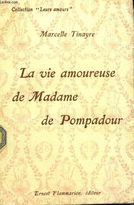 LA VIE AMOUREUSE DE MADAME DE POMPADOUR. COLLECTION : LEURS AMOURS.