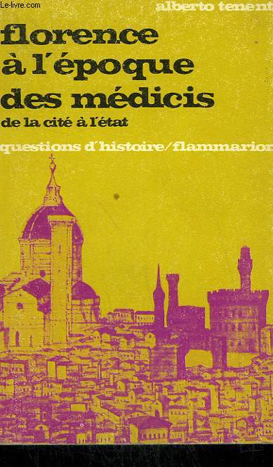 FLORENCE A L'EPOQUE DES MEDICIS. DE LA CITE A L'ETAT. COLLECTION : QUESTIONS D'HISTOIRE N 5