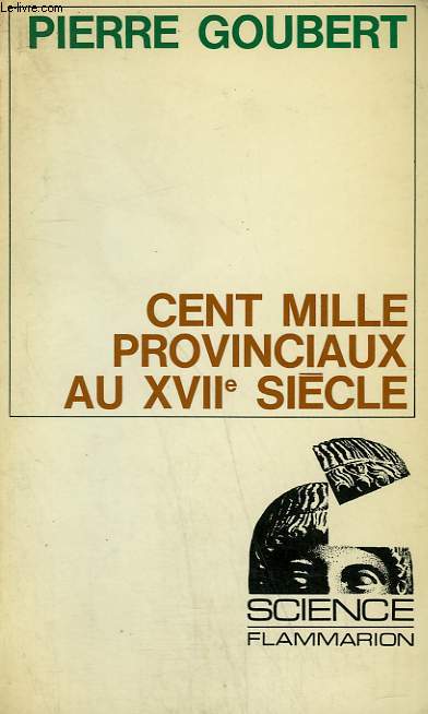 CENT MILLE PROVINCIAUX AU XVIIe SIECLE. COLLECTION : SCIENCE.