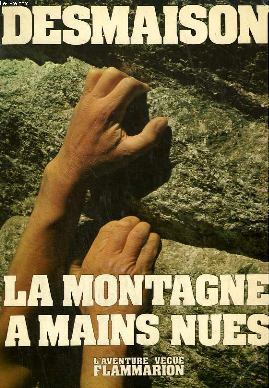 LA MONTAGNE A MAINS NUES. COLLECTION : L'AVENTURE VECUE.