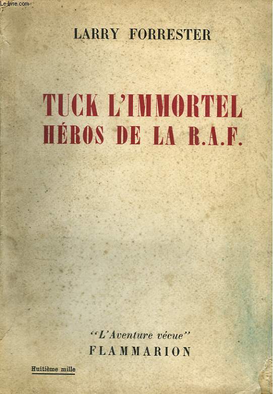 TUCK L'IMMORTEL HEROS DE LA R.A.F. COLLECTION : L'AVENTURE VECUE.