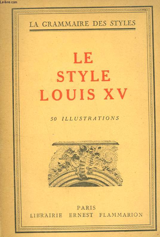 LE STYLE LOUIS XV. COLLECTION : LA GRAMMAIRE DES STYLES.