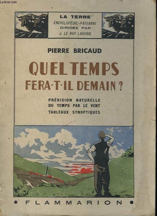 QUEL TEMPS FERA - T - IL DEMAIN ? PREVISION NATURELLE DU TEMPS PAR LE VENT. TABLEAUX SYNOPTIQUES. COLLECTION : LA TERRE