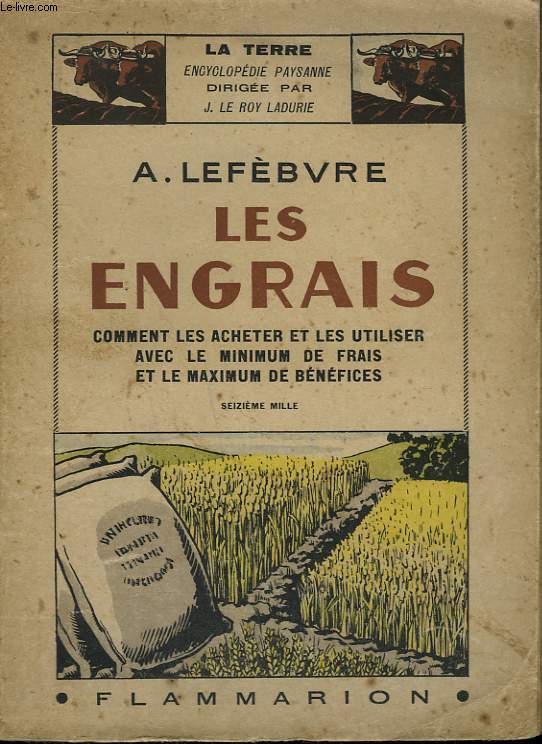 LES ENGRAIS . COMMENT LES ACHETER ET LES UTILISER AVEC LE MINIMUM DE FRAIS ET LE MAXIMUM DE BENEFICES. COLLECTION : LA TERRE