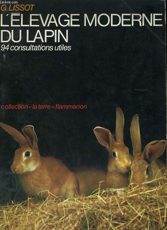 L'ELEVAGE MODERNE DU LAPIN ET 94 CONSULTATIONS UTILES. COLLECTION : LA TERRE