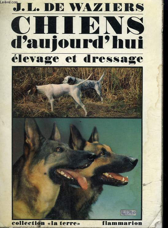 CHIENS D'AUJOURD'HUI DE CHASSE, DE DEFENSE ET AUTRES. COLLECTION : LA TERRE