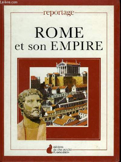ROME ET SON EMPIRE. EDITIONS DU CHAT PERCHE.