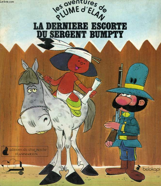 LES AVENTURES DE PLUME D'ELAN. LA DERNIERE ESCORTE DU SERGENT BUMPTY. EDITIONS DU CHAT PERCHE.