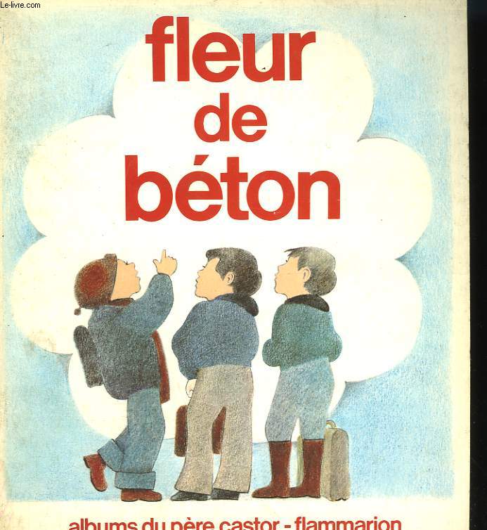 FLEUR DE BETON. LES ALBUMS DU PERE CASTOR.