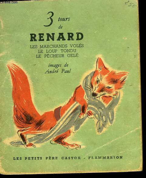 3 TOURS DE RENARD. LE MARCHANDS VOLES, LE LOUP TONDU, LE PECHEUR GELE. LES PETITS CASTORS.