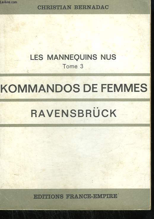 LES MANNEQUINS NUS. TOME 3 : KOMMANDOS DE FEMMES. RAVENSBRCK.