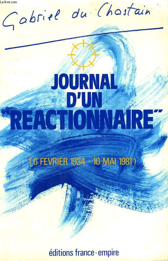 JOURNAL D'UN REACTIONNAIRE. 6 FEVRIER 1934 - 10 MAI 1981.