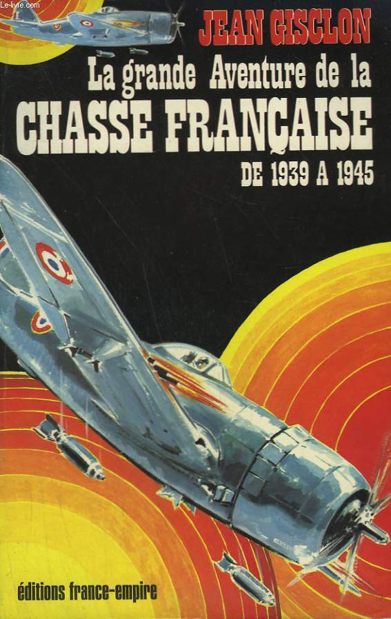 LA GRANDE AVENTURE DE LA CHASSE FRANCAISE DE 1939 A 1945.