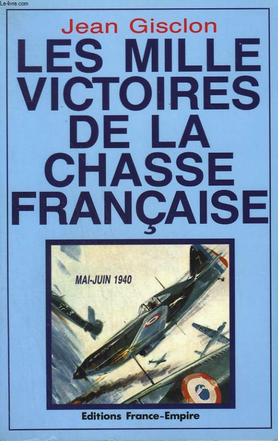 LES MILLE VICTOIRES DE LA CHASSE FRANCAISE. MAI - JUIN 1940.