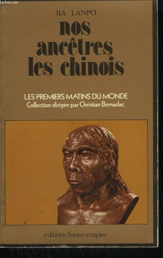 NOS ANCETRES LES CHINOIS. LA PREHISTOIRE DE L'HOMME DE CHINE.