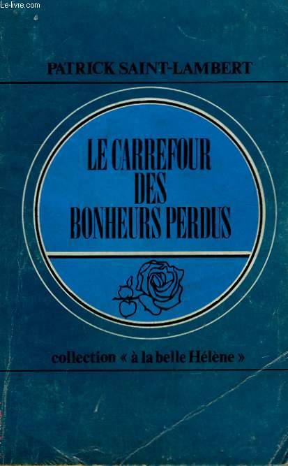 LE CARREFOUR DES BONHEURS PERDUS. COLLECTION : A LA BELLE HELENE N 6