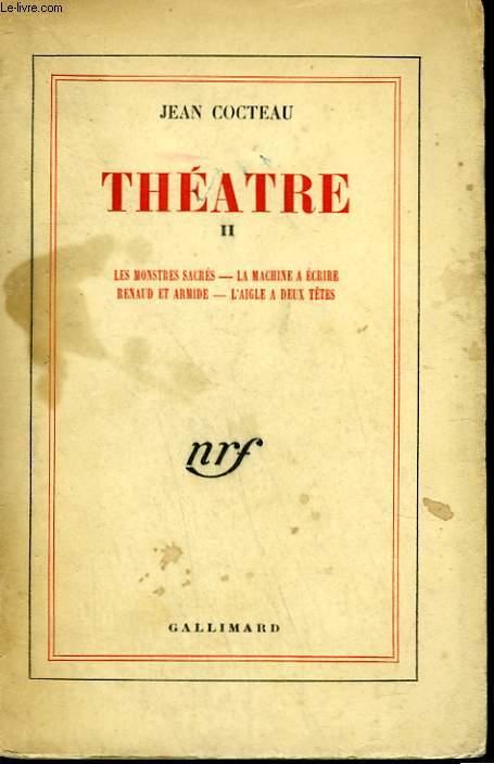 THEATRE. TOME 2 : LES MONSTRES SACRES, LA MACHINE A ECRIRE, RENAUD ET ARMIDE, L'AIGLE A DEUX TETES.