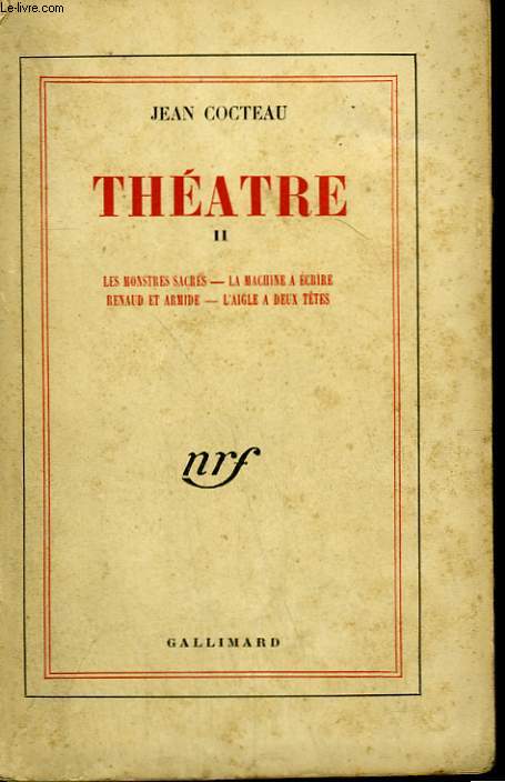 THEATRE. TOME 2 : LES MONSTRES SACRES, LA MACHINE A ECRIRE, RENAUD ET ARMIDE, L'AIGLE A DEUX TETES.