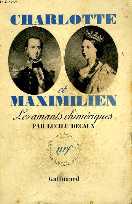 CHARLOTTE ET MAXIMILIEN. LES AMANTS CHIMERIQUES.