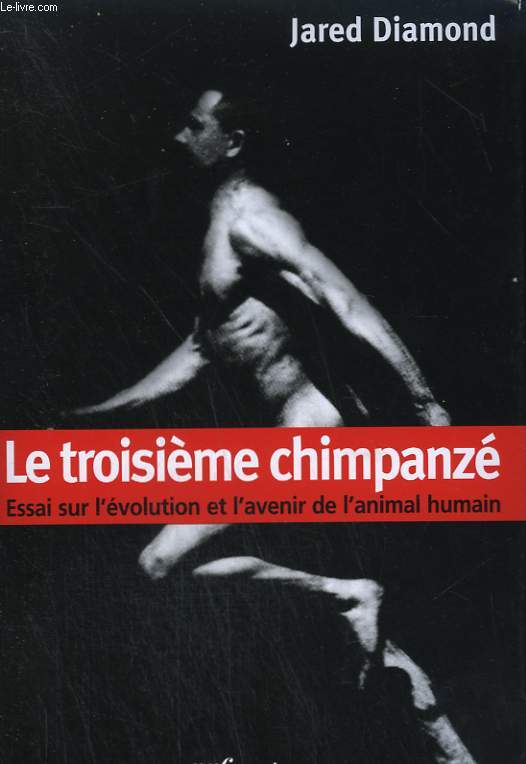 LE TROISIEME CHIMPANZE. ESSAI SUR L'EVOLUTION ET L'AVENIR DE L'ANIMAL HUMAIN.