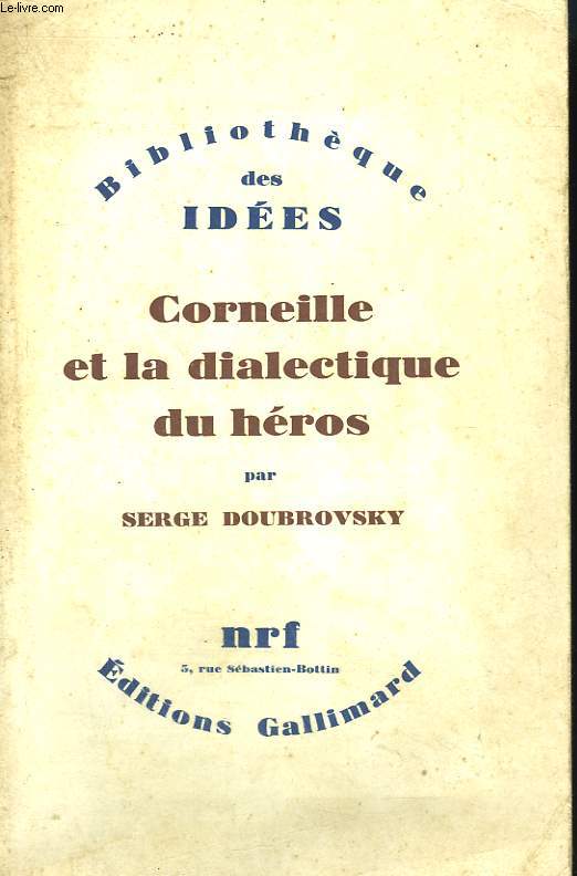 CORNEILLE ET LA DIALECTIQUE DU HEROS.