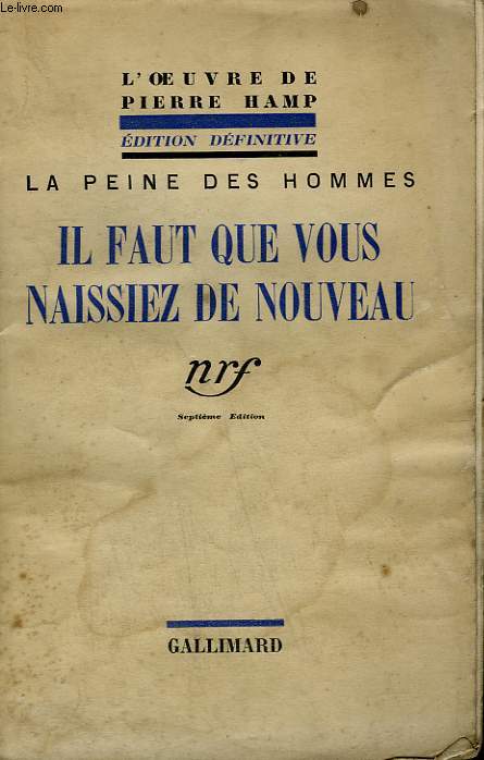 LA PEINE DES HOMMES. IL FAUT QUE VOUS NAISSIEZ DE NOUVEAU.