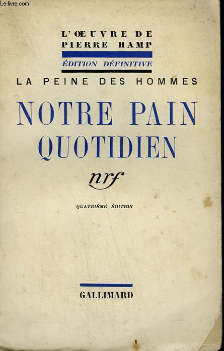 LA PEINE DES HOMMES. NOTRE PAIN QUOTIDIEN.