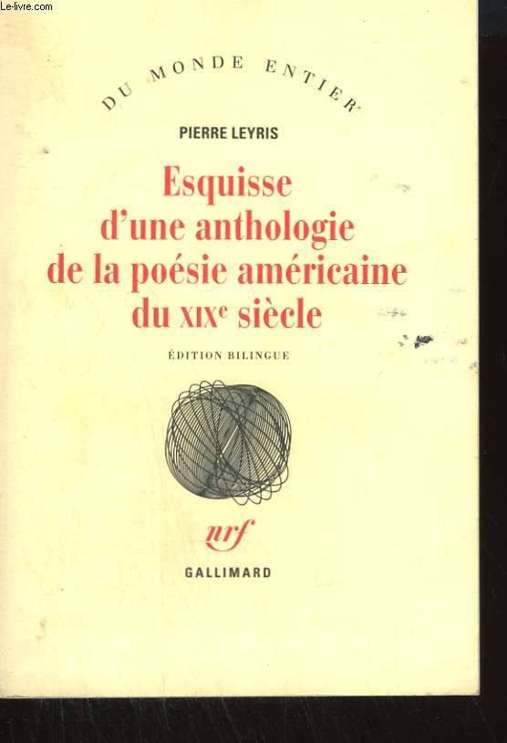 ESQUISSE D'UNE ANTHOLOGIE DE LA POESIE AMERICAINE DU XIXe SIECLE. FRENEAU, BRYANT, EMERSON, LONGFELLOW, WHITTIER, POE, VERY, THOREAU, WHITMAN, MELVILLE, J.R. LOWELL, TUCKERMAN, DICKINSON, LANIER, CRANE S. , E.A. ROBINSON. EDITION BILINGUE.