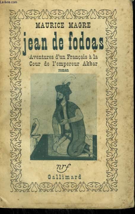 JEAN DE FODOAS. AVENTURES D'UN FRANCAIS A LA COUR DE L'EMPEREUR AKBAR.