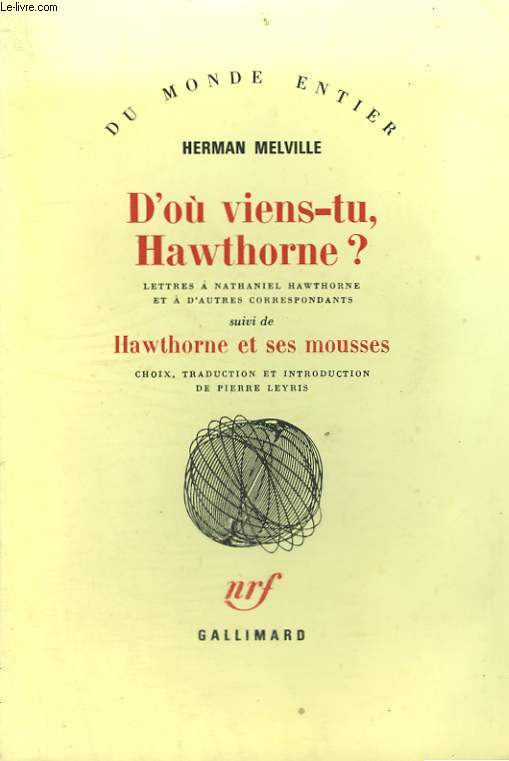 D'OU VIENS-TU HAWTHORNE ? LETTRES A NATHANIEL HAWTHORNE ET A D'AUTRES CORRESPONDANTS SUIVI DE HAWTHORNE ET SES MOUSSES.