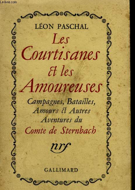 LES COURTISANES ET LES AMOUREUSES. CAMPAGNES, BATAILLES, AMOURS ET AUTRES AVENTURES DU COMTE DE STERNBACH.