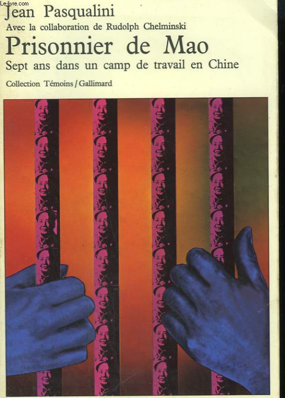 PRISONNIER DE MAO. SEPT ANS DANS UN CAMP DE TRAVAIL EN CHINE.