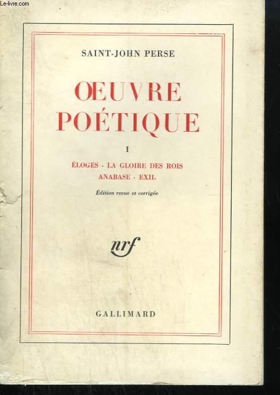 OEUVRE POETIQUE. TOME 1 : ELOGES, LA GLOIRE DES ROIS, ANABASE, EXIL.