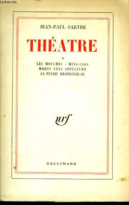 THEATRE. TOME 1 : LES MOUCHES, HUIS CLOS, MORTS SANS SEPULTURE, LA PUTAIN RESPECTUEUSE.