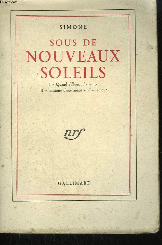 SOUS DE NOUVEAUX SOLEILS. I - QUAND S'ALLUMAIT LA RAMPE. II - HISTOIRE D'UNE AMITIE ET D'UN AMOUR.