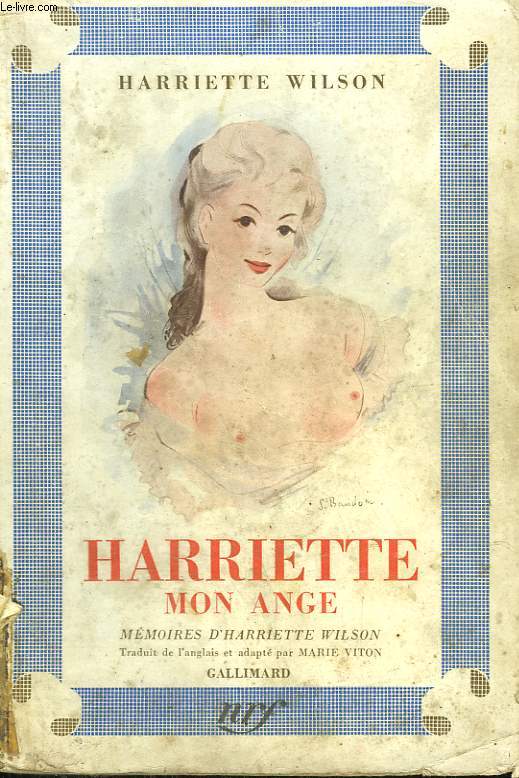 HARRIETTE MON ANGE. MEMOIRES D'HARRIETTE WILSON.