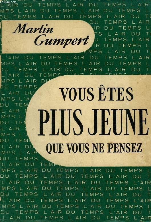 VOUS ETES PLUS JEUNE QUE VOUS NE PENSEZ. COLLECTION : L'AIR DU TEMPS.