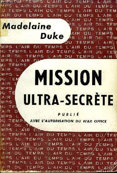 MISSION ULTRA-SECRETE. PUBLIE AVEC L'AUTORISATION DU WAR OFFICE. COLLECTION : L'AIR DU TEMPS.