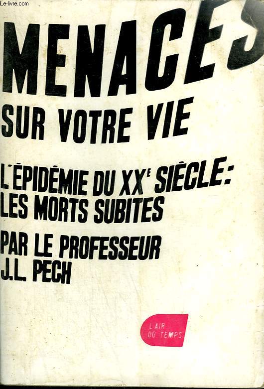 MENACES SUR VOTRE VIE. L'EPIDEMIE DU XXEME SIECLE : LES MORTS SUBITES. COLLECTION : L'AIR DU TEMPS.