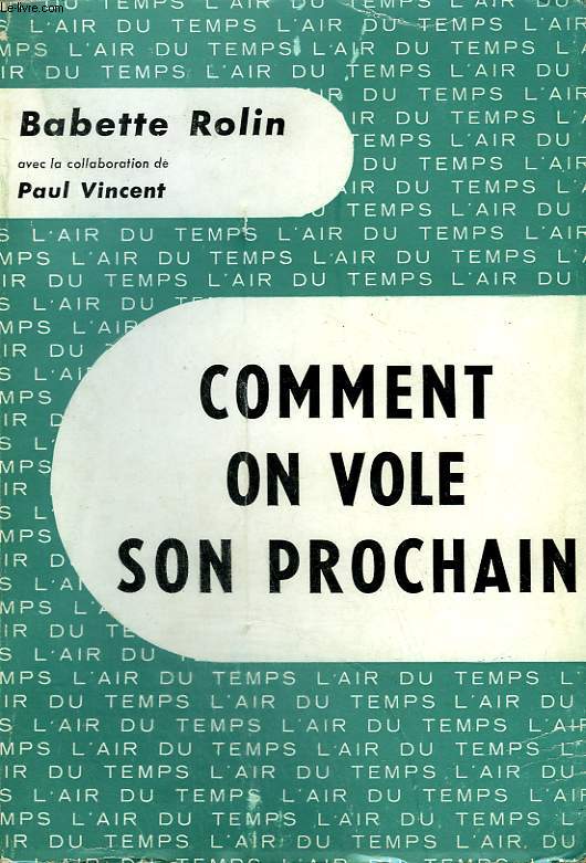 COMMENT ON VOLE SON PROCHAIN. COLLECTION : L'AIR DU TEMPS.