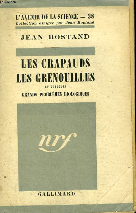 LES CRAPAUDS, LES GRENOUILLES ET QUELQUES GRANDS PROBLEMES BIOLOGIQUES. COLLECTION : L'AVENIR DE LA SCIENCE N 38.