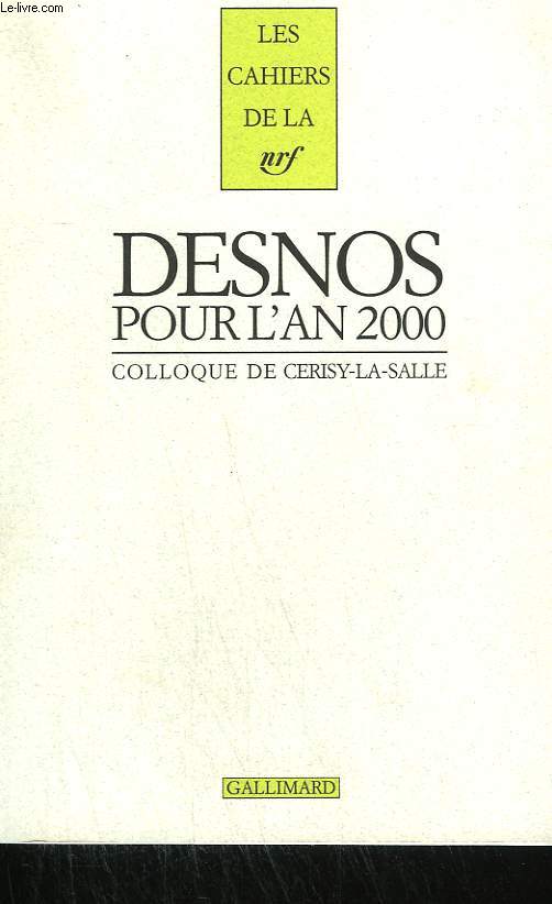 DESNOS POUR L'AN 2000. SUIVIS DE LETTRES INEDITES DE ROBERT DESNOS A GEORGES GAUTRE ( 1919 - 1928 ) ET A YOUKI ( 1939 - 1940 ). COLLOQUE DE CERISY-LA-SALLE. COLLECTION : LES CAHIERS DE LA NRF.