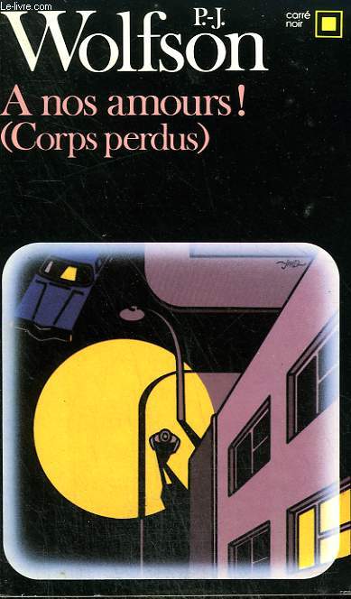 A NOS AMOURS ! ( CORPS PERDUS ) . COLLECTION : CARRE NOIR N 561