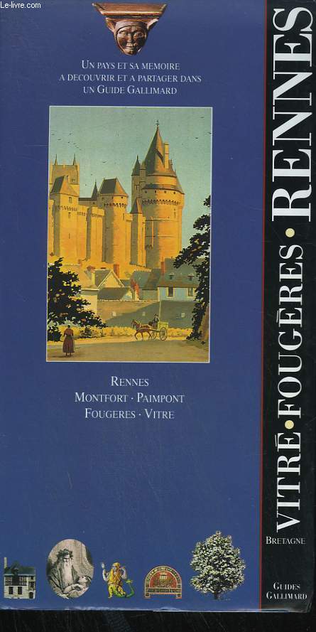 BRETAGNE. VITRE, FOUGERES, RENNES. COLLECTION : GUIDES GALLIMARD.